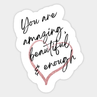 You are amazing beautiful and enough Sticker